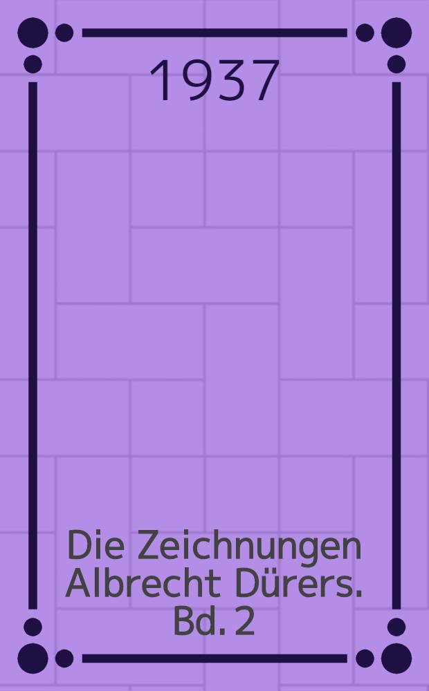 Die Zeichnungen Albrecht Dürers. Bd. 2 : 1503-1510/11