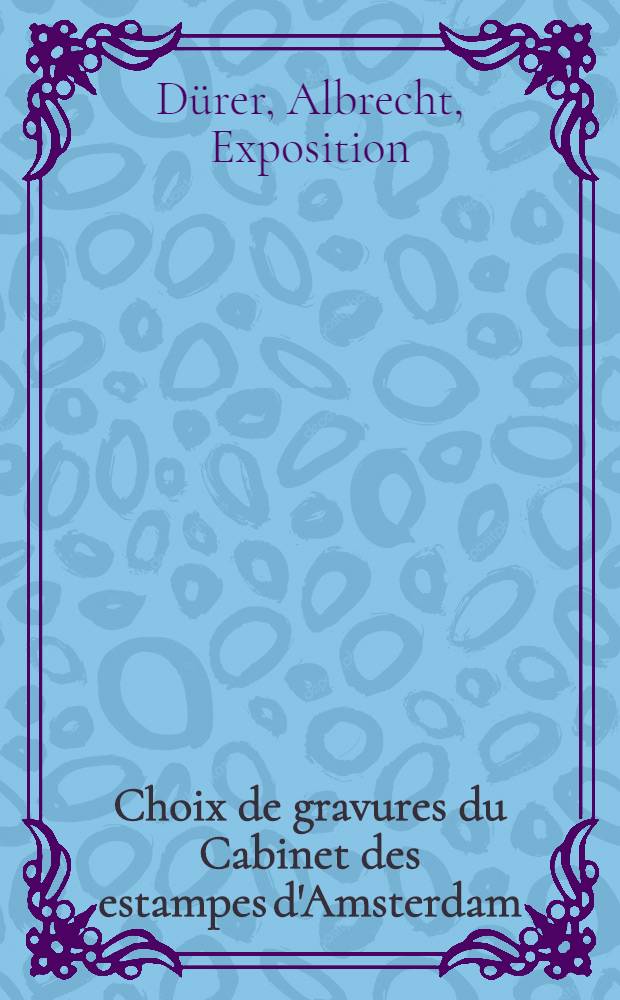 Choix de gravures du Cabinet des estampes d'Amsterdam : Catalogue