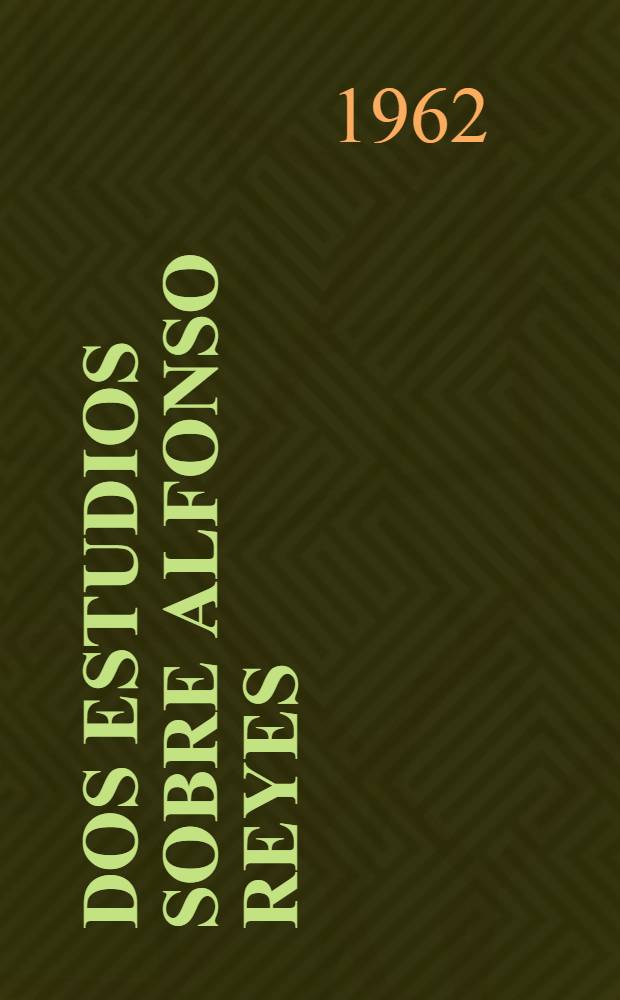 Dos estudios sobre Alfonso Reyes