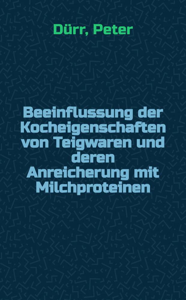 Beeinflussung der Kocheigenschaften von Teigwaren und deren Anreicherung mit Milchproteinen : Abh. ... der Eidgenössischen techn. Hochsch. Zürich