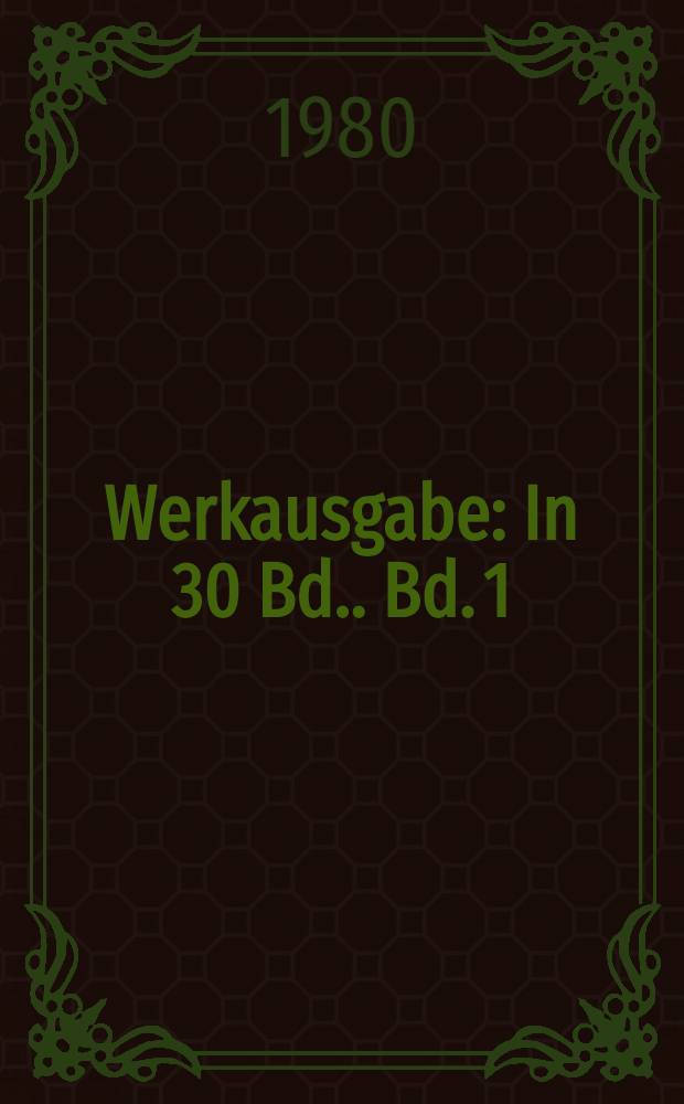 Werkausgabe : [In 30 Bd.]. Bd. 1