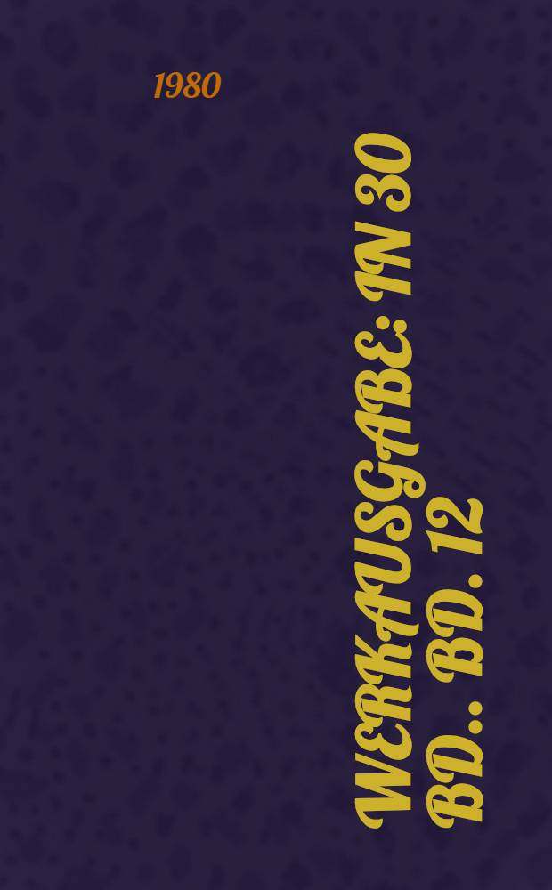 Werkausgabe : [In 30 Bd.]. Bd. 12