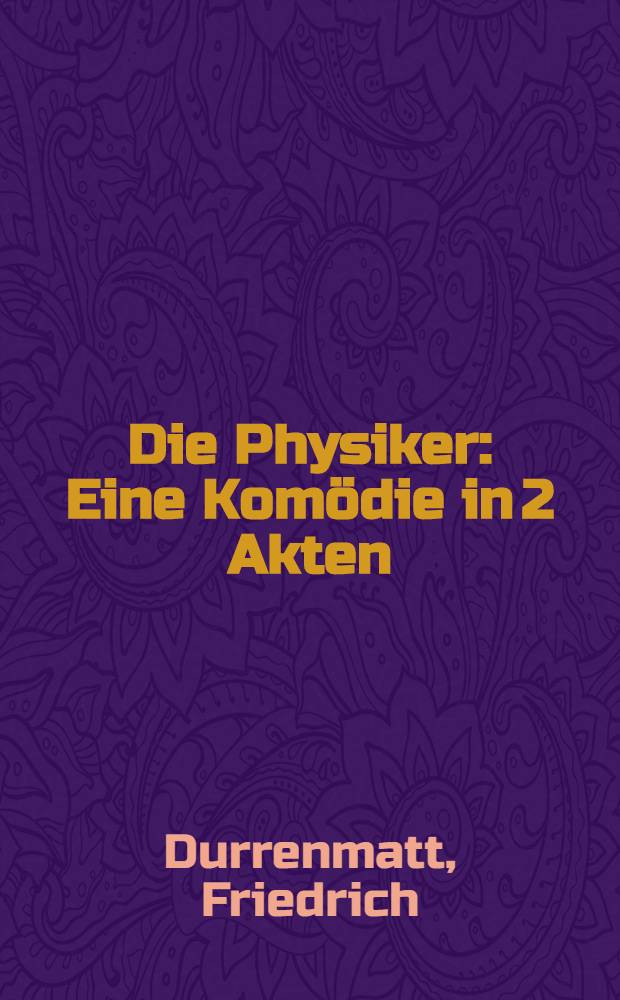 Die Physiker : Eine Komödie in 2 Akten