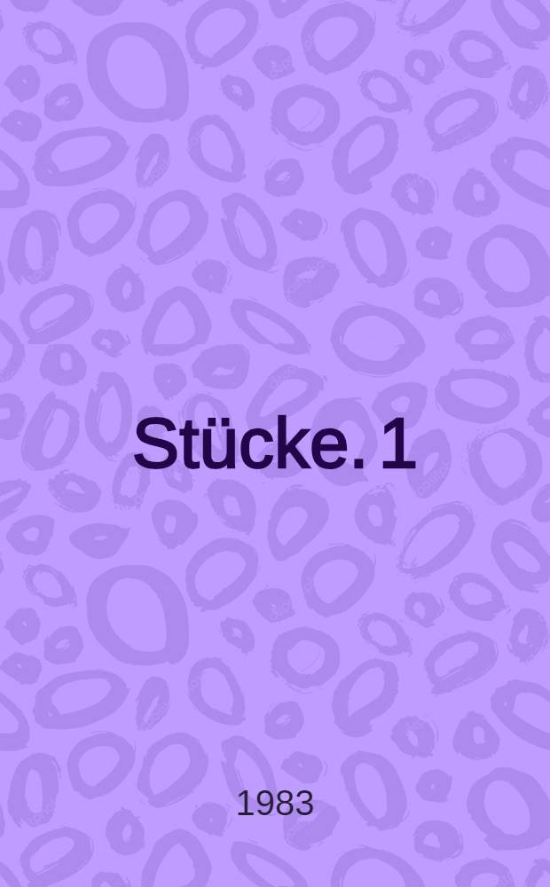Stücke. 1