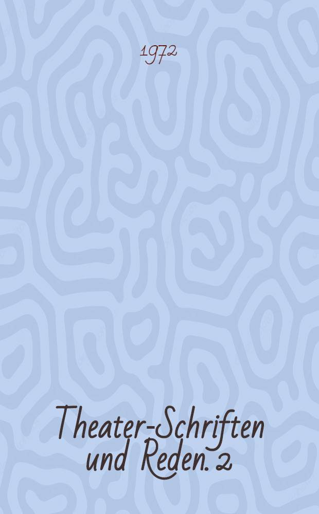 Theater-Schriften und Reden. 2 : Dramaturgisches und Kritisches