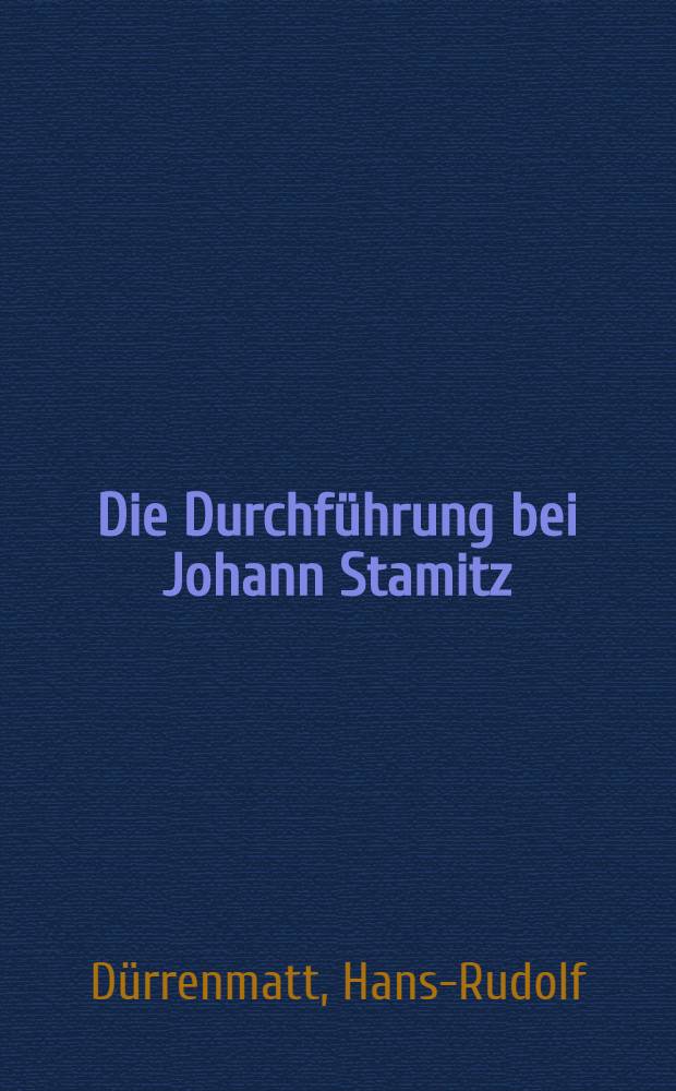 Die Durchführung bei Johann Stamitz (1717-1757) : Beitr. zum Problem der Durchführung und analytische Untersuchung von Ersten Sinfoniesätzen