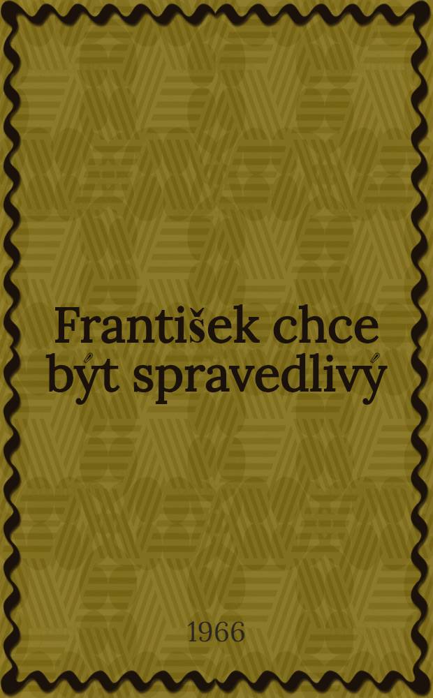 František chce být spravedlivý : Román