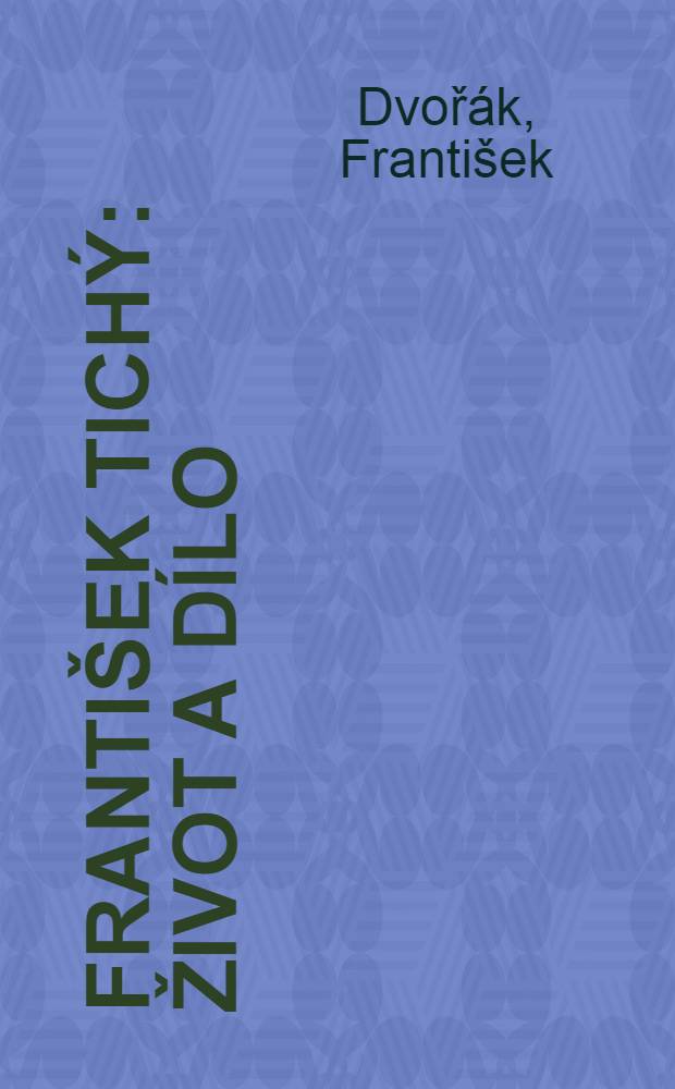 František Tichý : Život a dílo