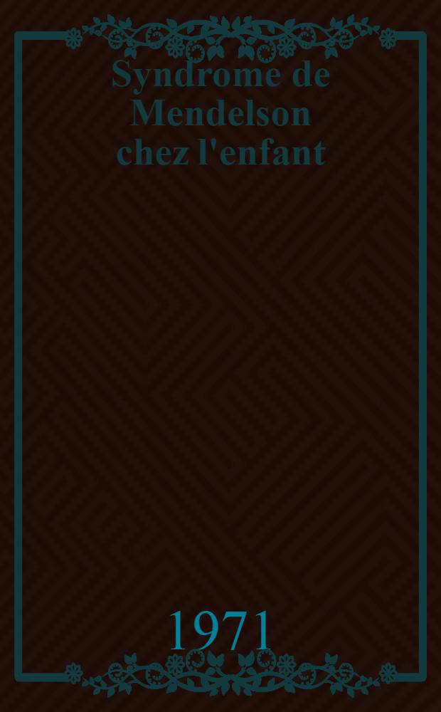 Syndrome de Mendelson chez l'enfant : Forme particulière de pneumonie d'aspiration : À propos de deux observations chez le nourrisson : Thèse ..