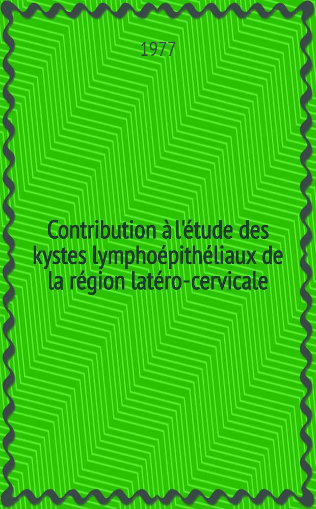 Contribution à l'étude des kystes lymphoépithéliaux de la région latéro-cervicale : Thèse
