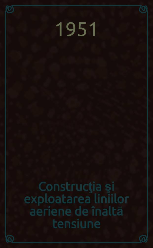 Construcţia şi exploatarea liniilor aeriene de înaltă tensiune