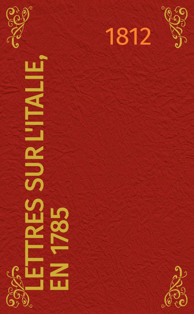 Lettres sur l'Italie, en 1785 : T. 1-3