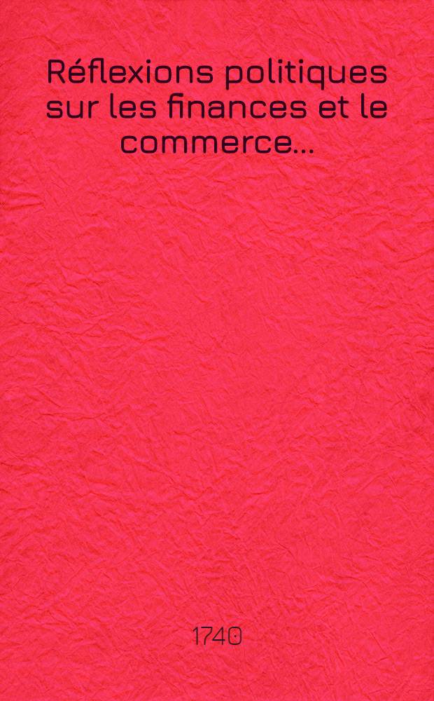Réflexions politiques sur les finances et le commerce ...