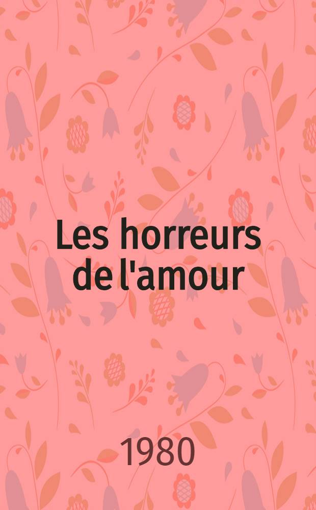 Les horreurs de l'amour : Roman