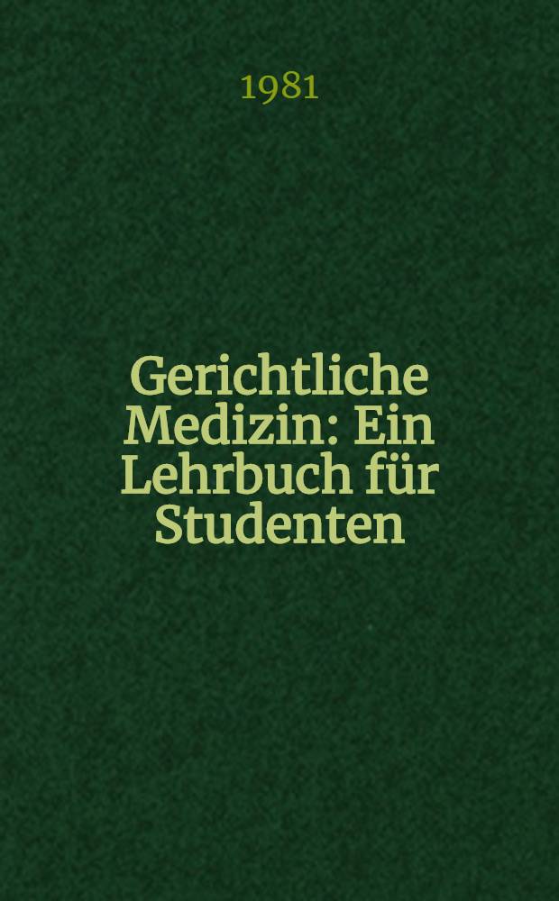 Gerichtliche Medizin : Ein Lehrbuch für Studenten