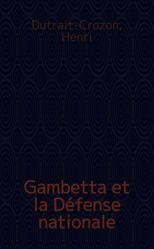 Gambetta et la Défense nationale : 1870-1871
