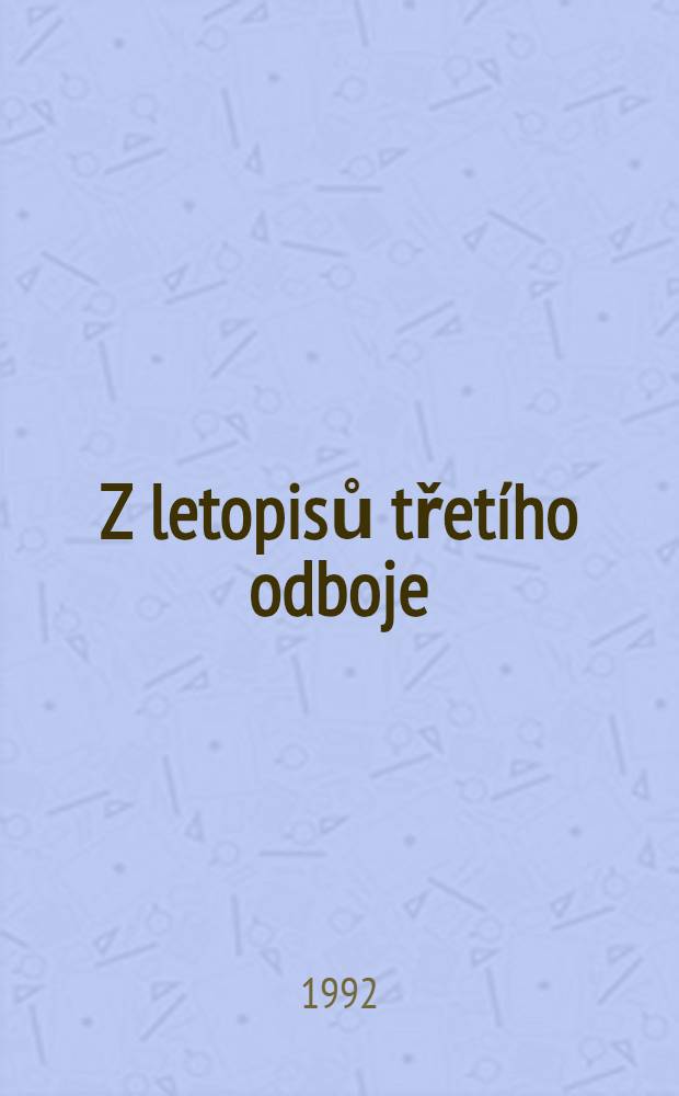 Z letopisů třetího odboje : Zpracováno podle dok. z Ústředního archívu Konfederace polit. vězňů