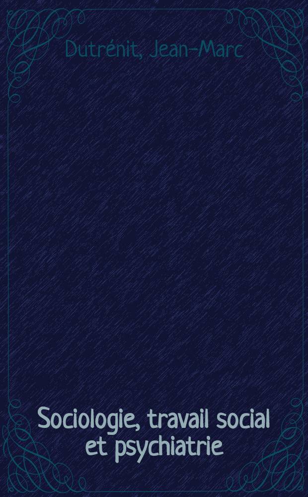 Sociologie, travail social et psychiatrie : Le berceau loz&eacute;rien de la psychoth&eacute;rapie institutionnelle