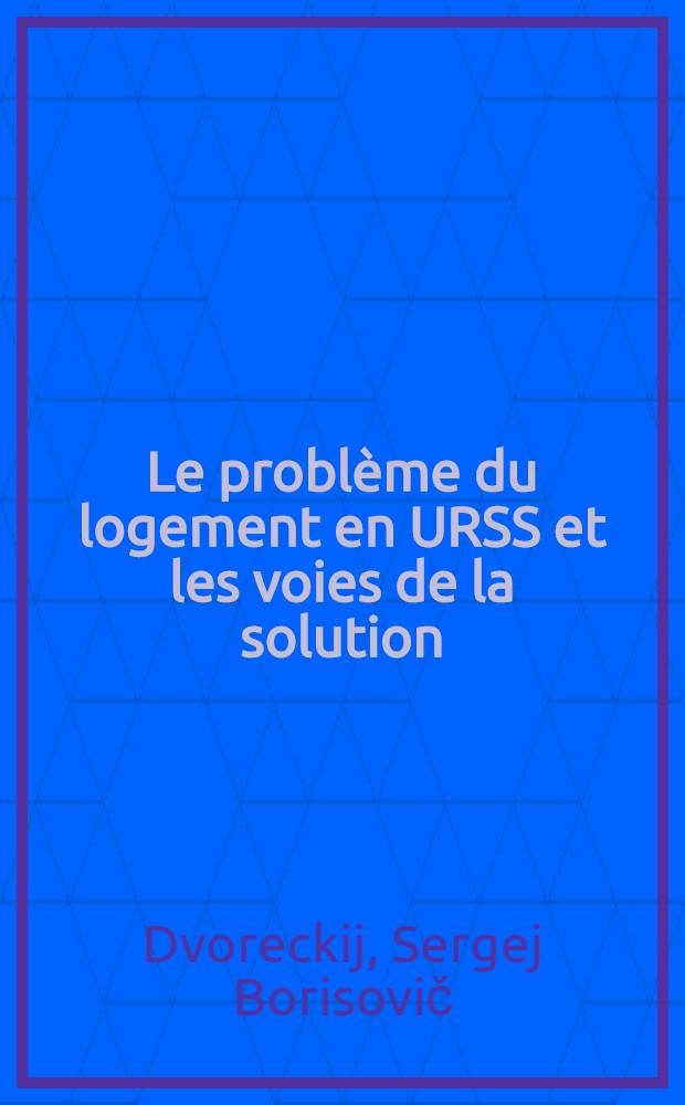 Le probl&egrave;me du logement en URSS et les voies de la solution