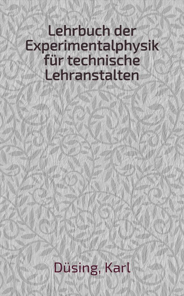 Lehrbuch der Experimentalphysik für technische Lehranstalten