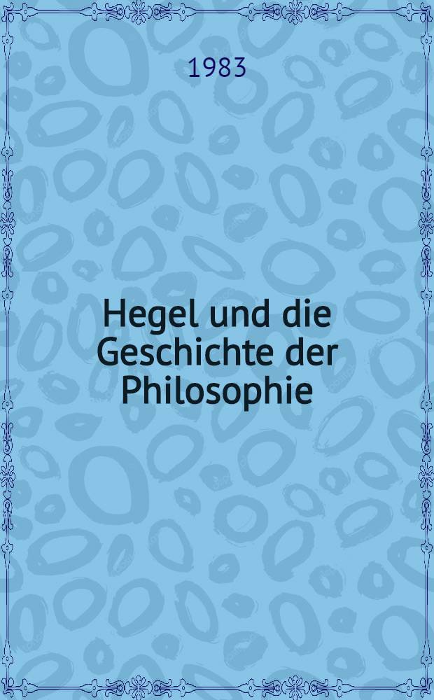 Hegel und die Geschichte der Philosophie : Ontologie u. Dialektik in Antike u. Neuzeit