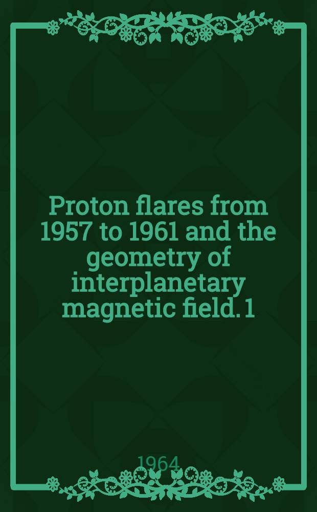 Proton flares from 1957 to 1961 and the geometry of interplanetary magnetic field. 1