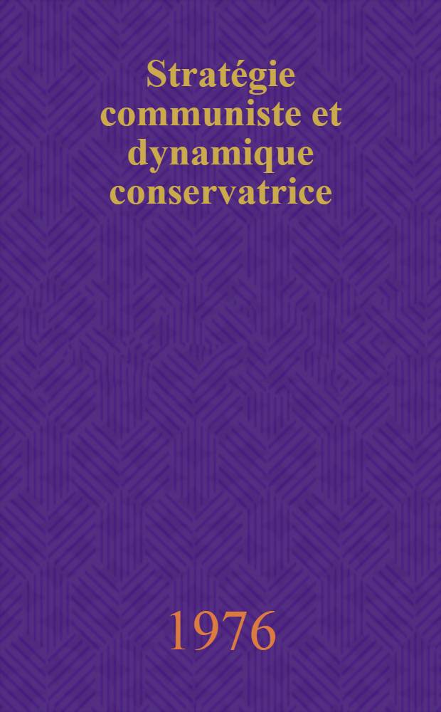 Stratégie communiste et dynamique conservatrice : Essai sur les différents sens de l'expression "national-bolchevisme" en Allemagne, sous la République de Weimar (1919-1933) : Thèse prés. devant l'Univ. de Paris I ..