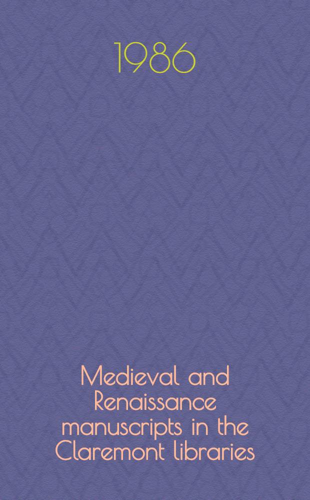 Medieval and Renaissance manuscripts in the Claremont libraries