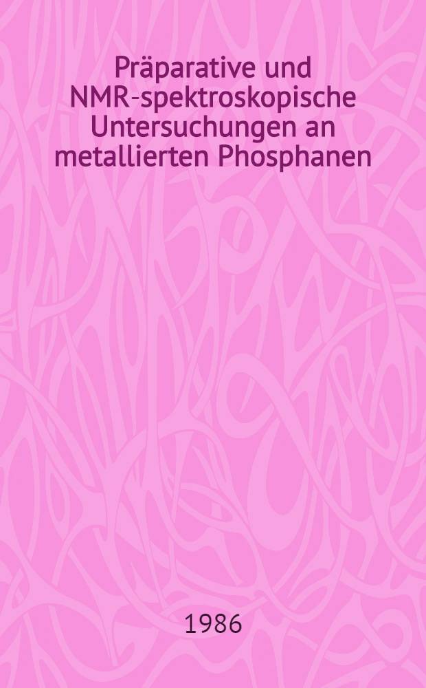 Präparative und NMR-spektroskopische Untersuchungen an metallierten Phosphanen : Inaug.-Diss