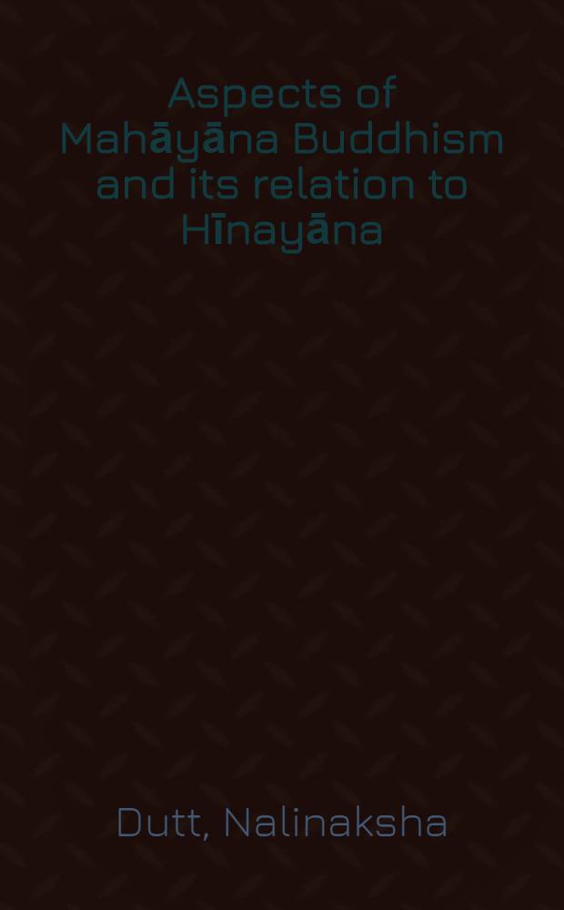 Aspects of Mahāyāna Buddhism and its relation to Hīnayāna