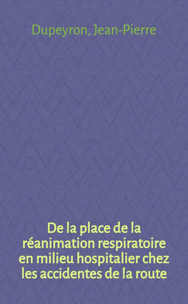 De la place de la réanimation respiratoire en milieu hospitalier chez les accidentes de la route : Réflexions à propos de 102 observations : Thèse ..