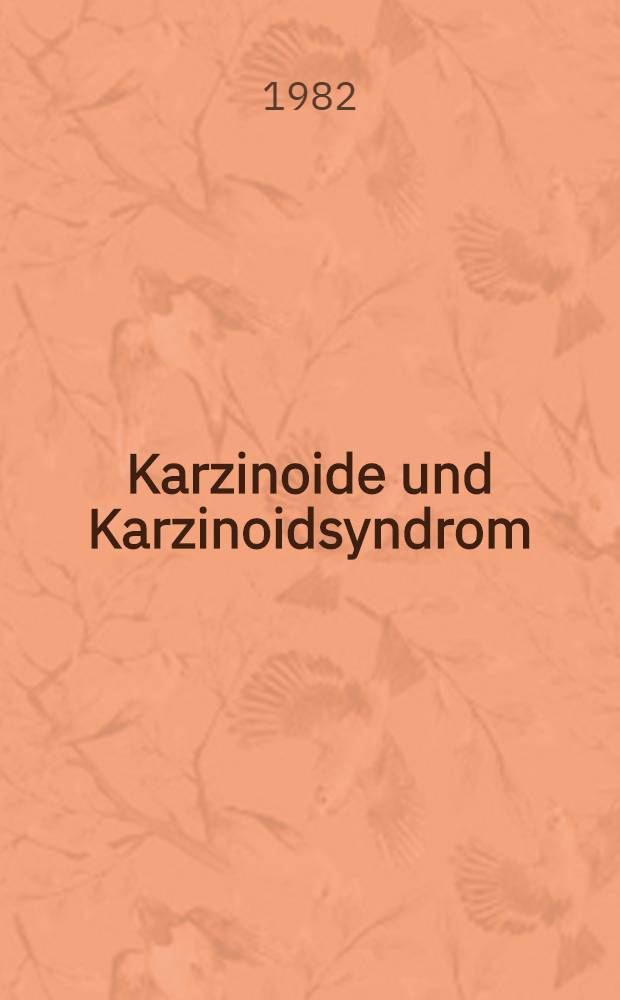 Karzinoide und Karzinoidsyndrom : Inaug.-Diss