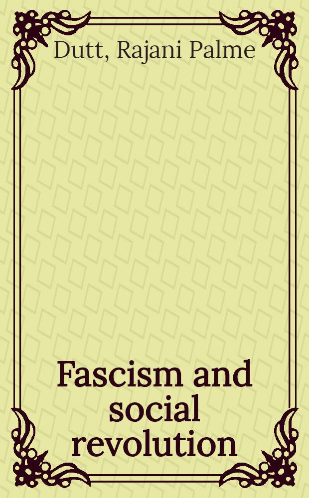 Fascism and social revolution : A study of the economics and politics of the last stages of capitalism in decay