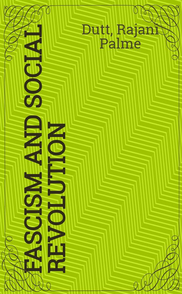 Fascism and social revolution : A study of the economics and politics of the extrem stages of capitalism in decay