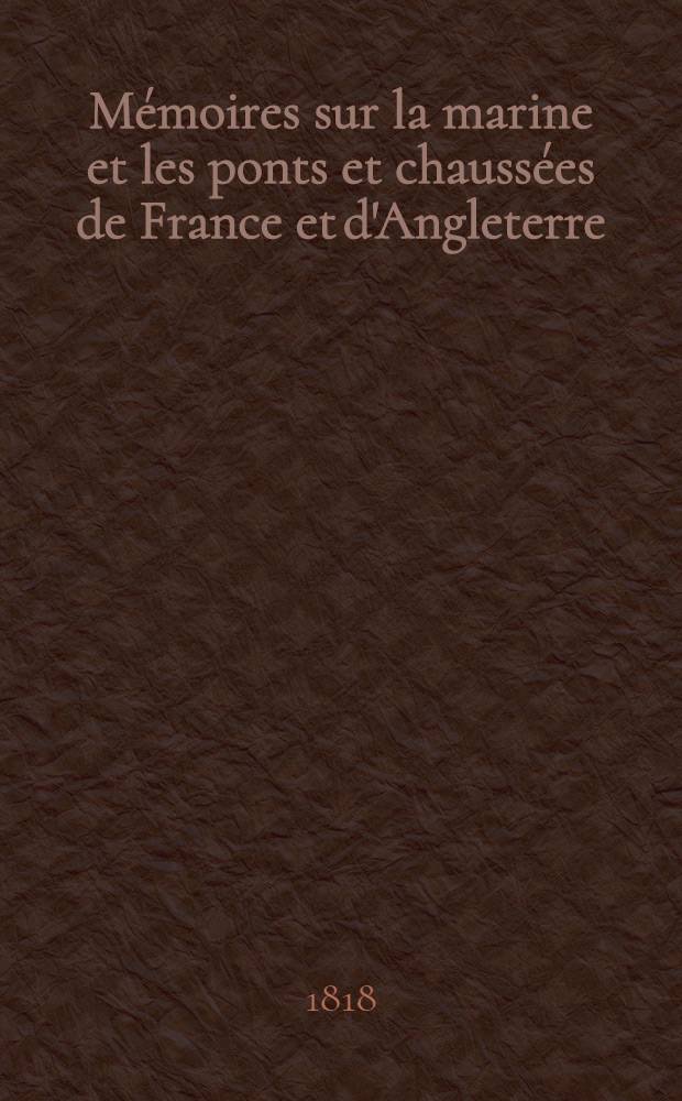 Mémoires sur la marine et les ponts et chaussées de France et d'Angleterre : Contenant deux relations de voyages faits par l'auteur dans les ports d'Angleterre, d'Écosse et d'Irlande, dans les années 1816, 1817 et 1818 : La descriptions de la jetée de Plymouth, du canal Calédonien etc