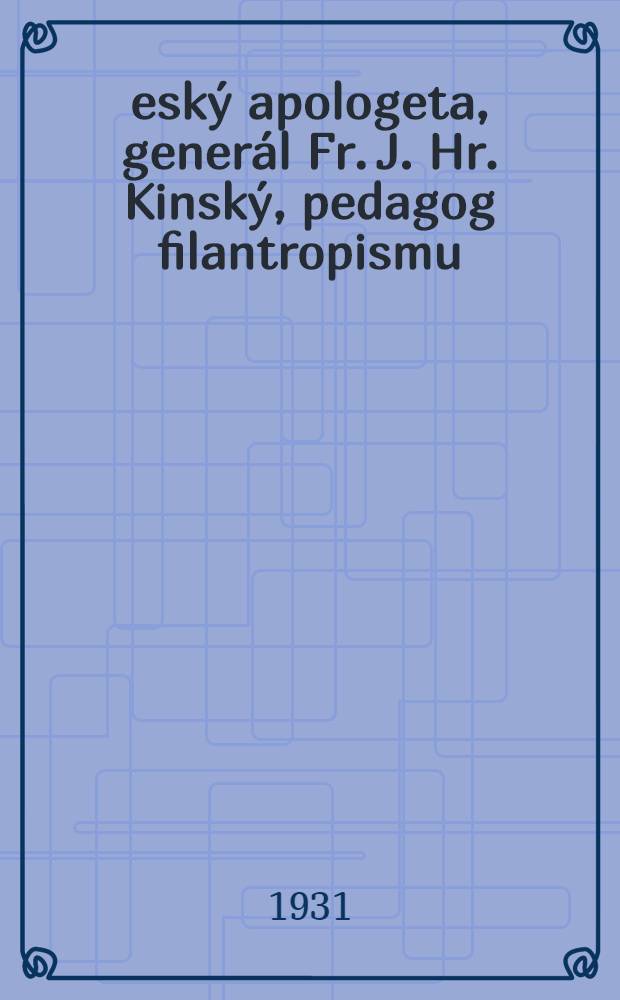 Český apologeta, generál Fr. J. Hr. Kinský, pedagog filantropismu