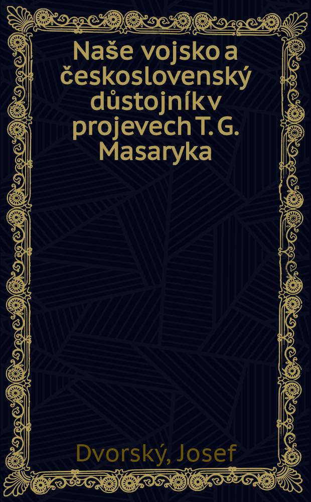 Naše vojsko a československý důstojník v projevech T. G. Masaryka