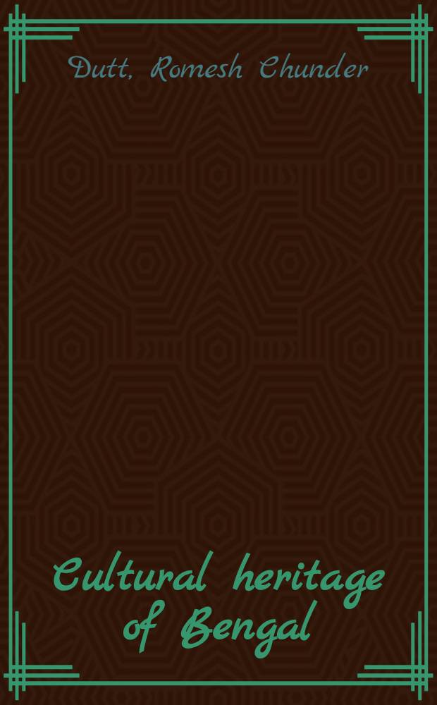 Cultural heritage of Bengal : A biographical ad critical history from the earliest times closing with a review of intellectual progress under British rule in India
