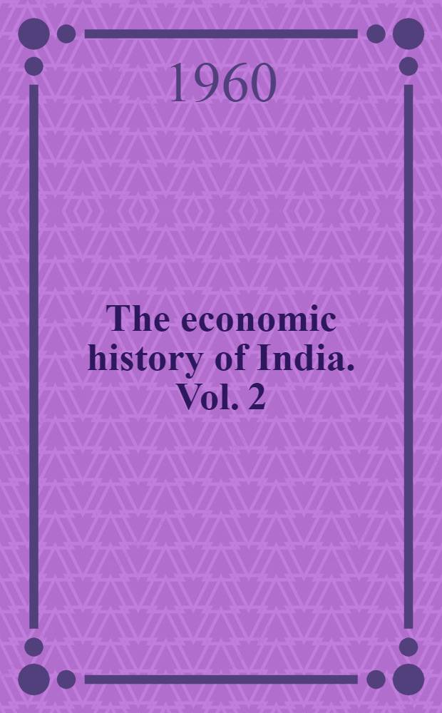 The economic history of India. Vol. 2 : In the Victorian age