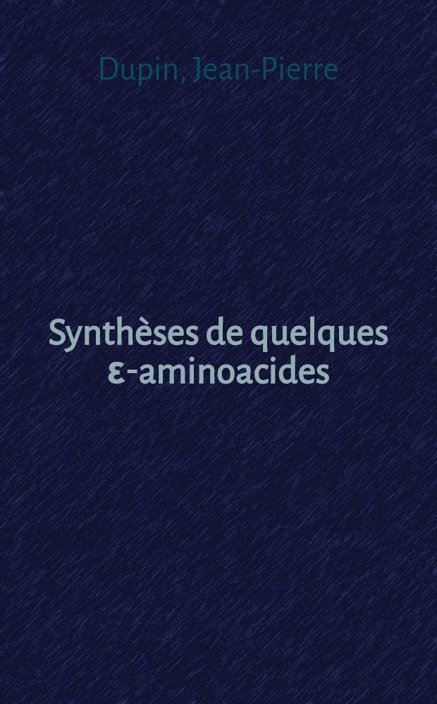 Synthèses de quelques ε-aminoacides : Recherche et détermination de leur activité antifibrinolytique : 1-re thèse prés. ... à l'Univ. de Bordeaux II ..