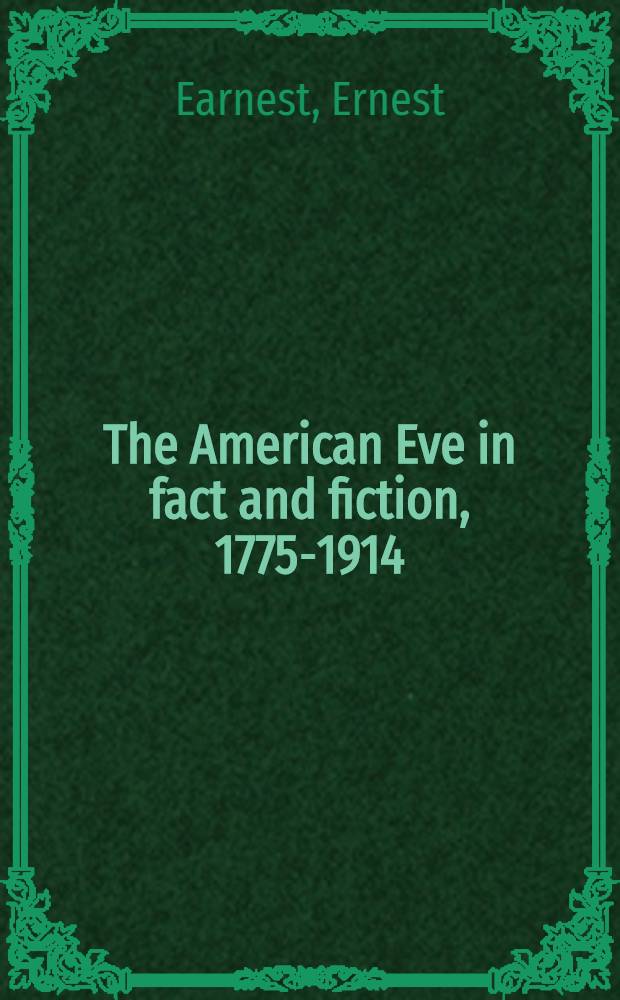 The American Eve in fact and fiction, 1775-1914