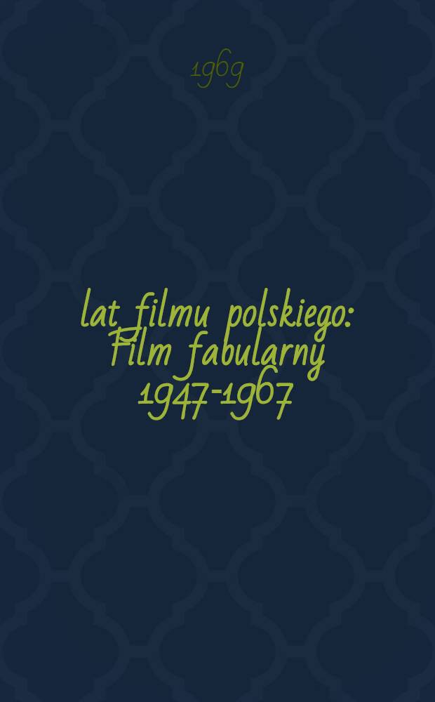 20 lat filmu polskiego : Film fabularny 1947-1967 : Album