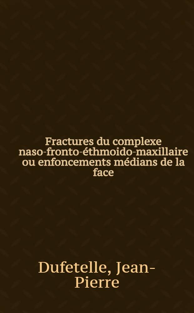 Fractures du complexe naso-fronto-éthmoido-maxillaire ou enfoncements médians de la face : Thèse ..