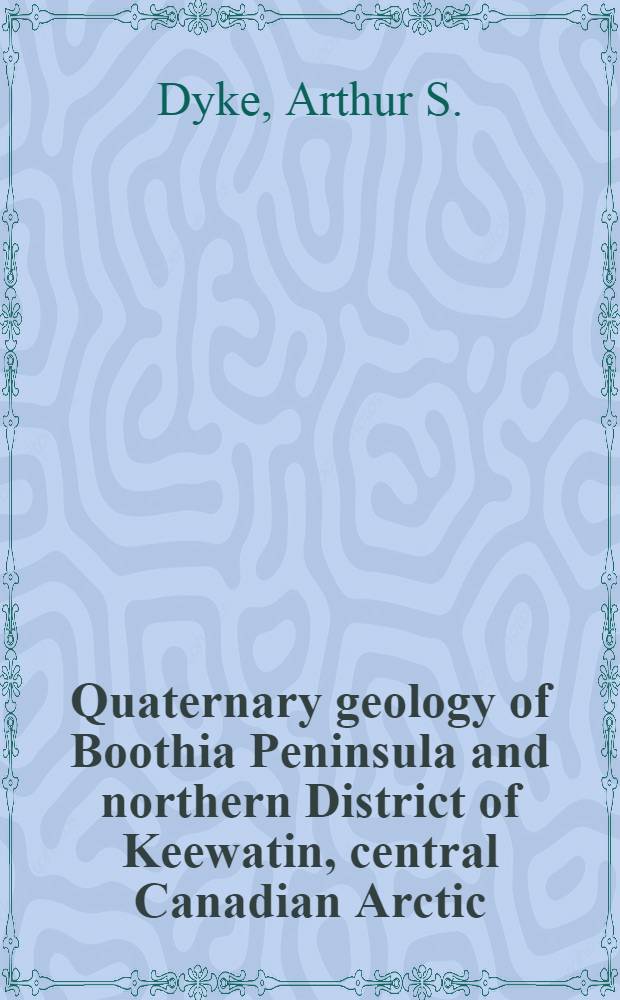 Quaternary geology of Boothia Peninsula and northern District of Keewatin, central Canadian Arctic