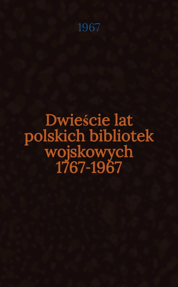 Dwieście lat polskich bibliotek wojskowych 1767-1967