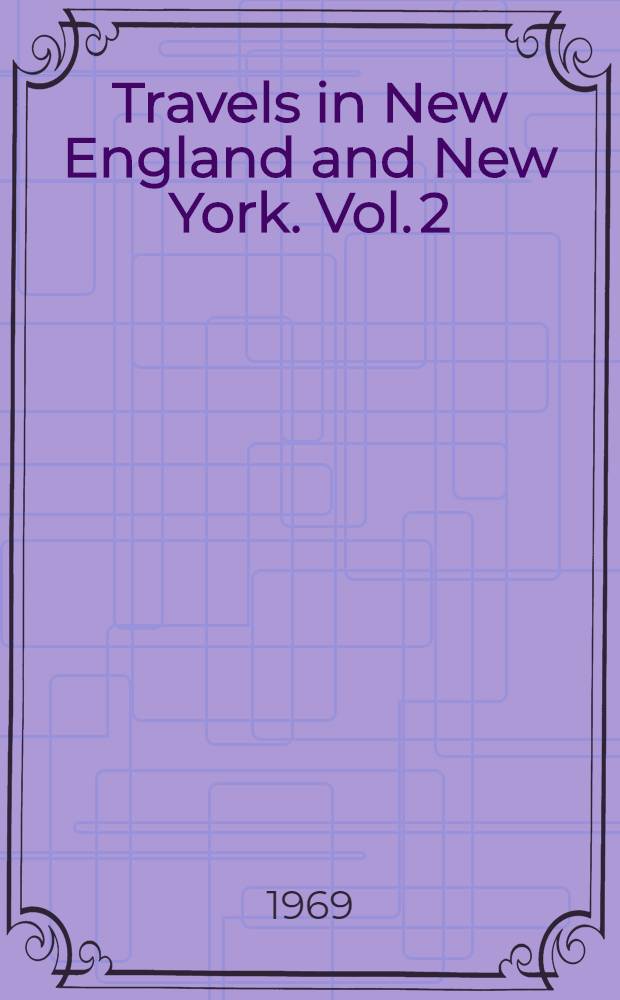 Travels in New England and New York. Vol. 2
