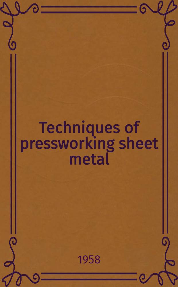 Techniques of pressworking sheet metal : An engineering approach to die design