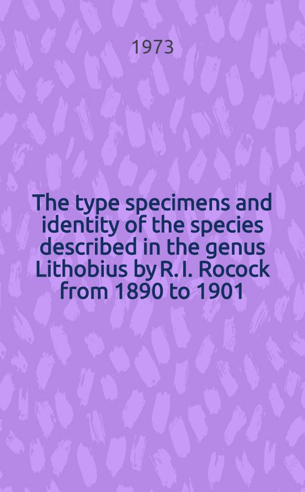 The type specimens and identity of the species described in the genus Lithobius by R. I. Rocock from 1890 to 1901 (Chillopoda, Lithobiomorpha)