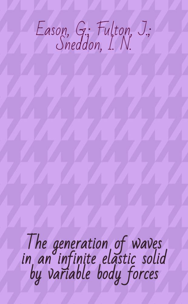 The generation of waves in an infinite elastic solid by variable body forces