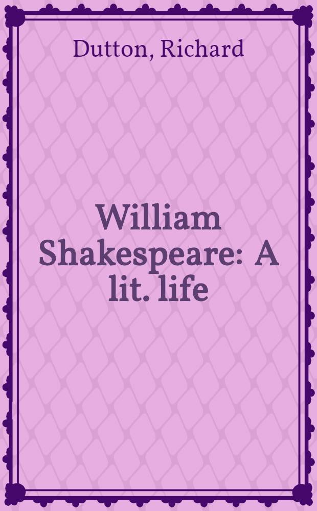 William Shakespeare : A lit. life